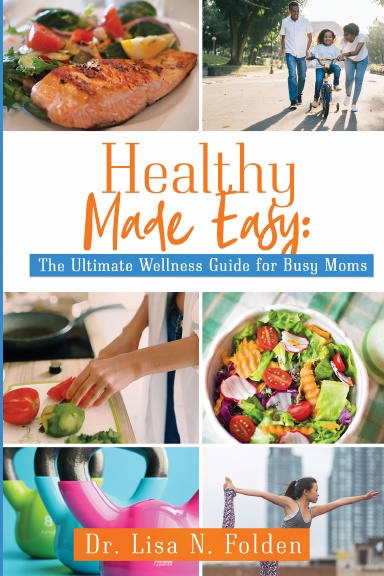 Healthy Made Easy: The Ultimate Wellness Guide for Busy Moms
