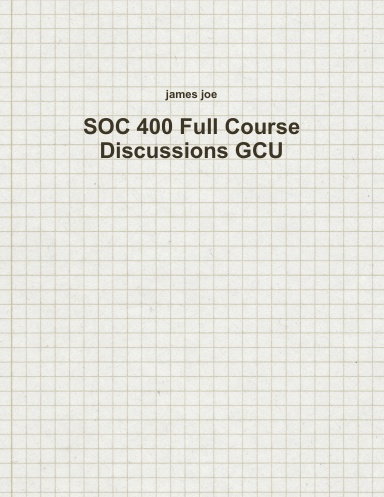 SOC 400 Full Course Discussions GCU