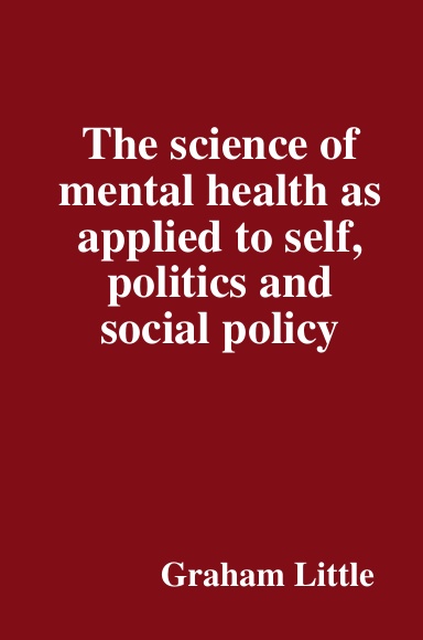The science of mental health as applied to self, politics and social policy