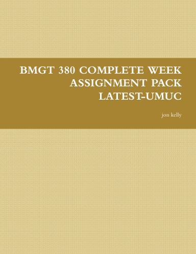 BMGT 380 COMPLETE WEEK ASSIGNMENT PACK LATEST-UMUC