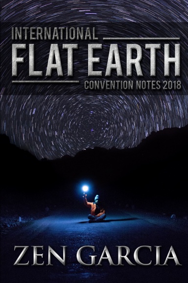 International Flat Earth Conference Notes 2018