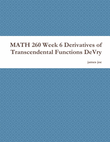 MATH 260 Week 6 Derivatives of Transcendental Functions DeVry