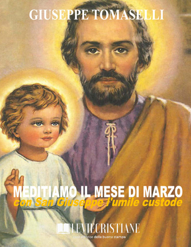 Meditiamo il mese di Marzo con San Giuseppe l’umile custode
