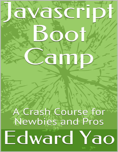 Javascript Boot Camp: A Crash Course for Newbies and Pros
