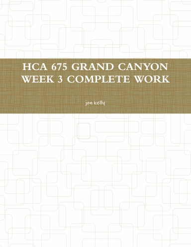 HCA 675 GRAND CANYON WEEK 3 COMPLETE WORK