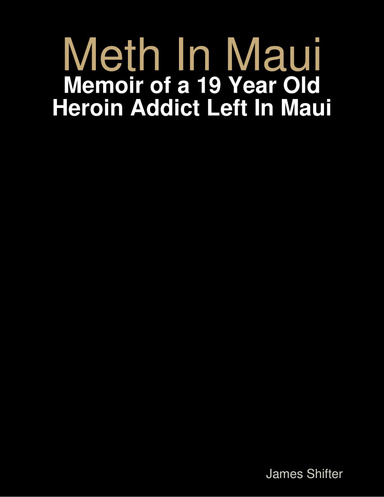 Meth In Maui: Memoir of a 19 Year Old Heroin Addict Left In Maui