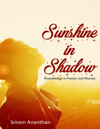 Sunshine In Shadow: Knowledge Is Power, Not Money