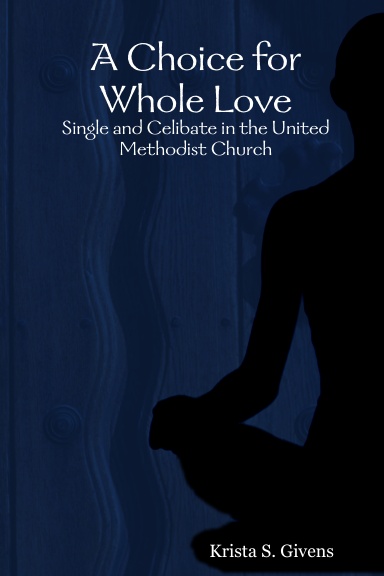A Choice for Whole Love: Single and Celibate in the United Methodist Church