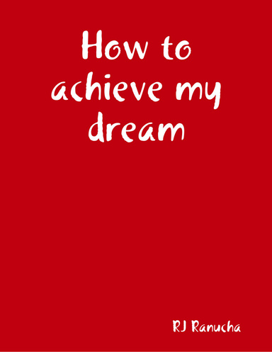 How to achieve my dream