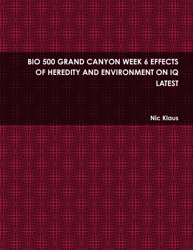 BIO 500 GRAND CANYON WEEK 6 EFFECTS OF HEREDITY AND ENVIRONMENT ON IQ  LATEST