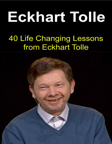 Eckhart Tolle:  40 Life Changing Lessons from Eckhart Tolle
