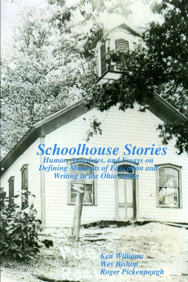 Schoolhouse Stories: Humor, Anecdotes, and Essays on Defining Moments of Education and Writing in the Ohio Valley