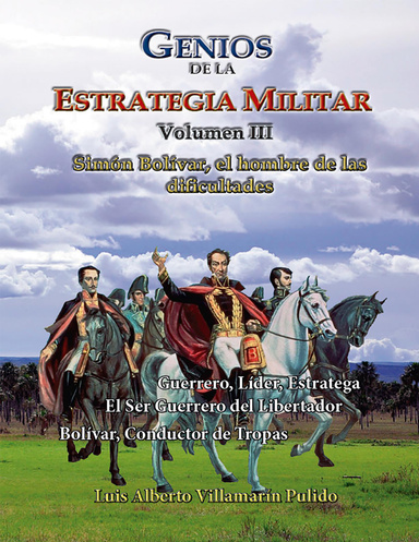 Genios de la Estrategia Militar Volumen III Simón Bolívar