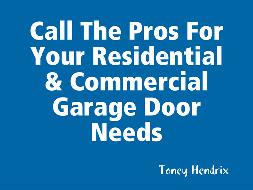Call The Pros For Your Residential & Commercial Garage Door Needs