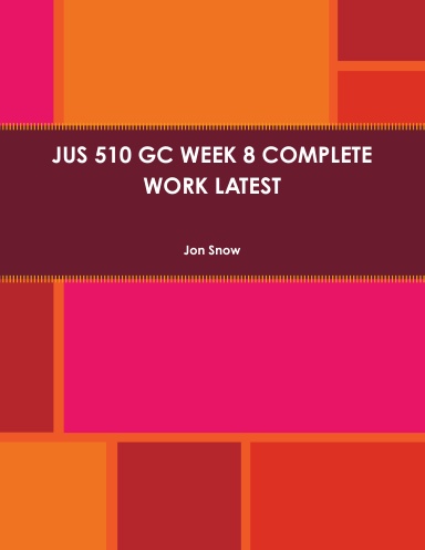 JUS 510 GC WEEK 8 COMPLETE WORK LATEST
