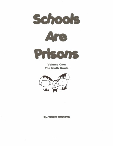 Schools Are Prisons: Volume One: The Ninth Grade