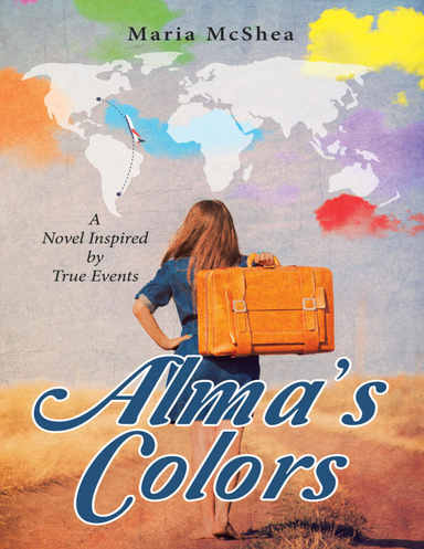 Alma’s Colors: A Novel Inspired By True Events