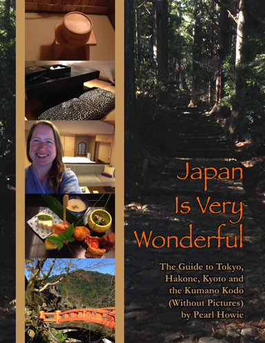Japan Is Very Wonderful - The Guide to Tokyo, Hakone, Kyoto and the Kumano Kodo (Without Pictures)