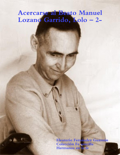 Acercarse al Beato Manuel Lozano Garrido, Lolo – 2-