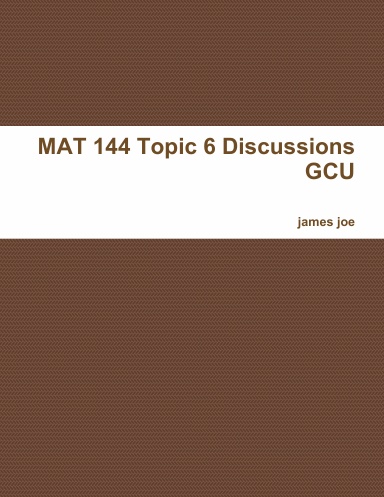 MAT 144 Topic 6 Discussions GCU