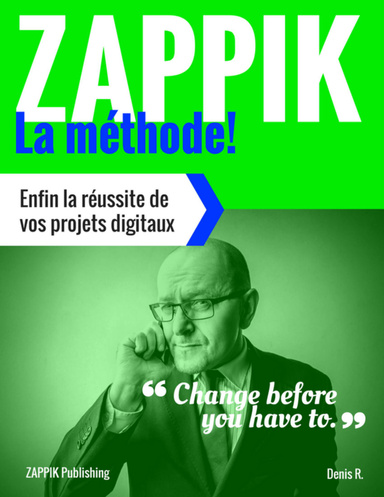 Zappik La Méthode: Enfin La Réussite Des Projets Digitaux