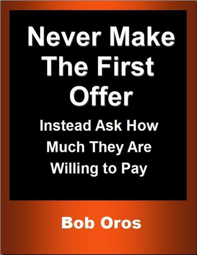 Never Make the First Offer: Instead Ask How Much They Are Willing to Pay