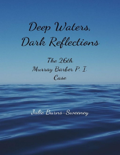Deep Waters, Dark Reflections : The 26th Murray Barber P. I. Case