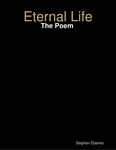 Eternal Life: The Poem