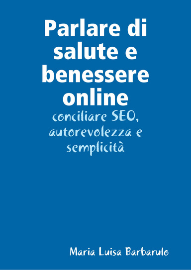 Parlare di salute e benessere online: conciliare SEO, autorevolezza e semplicità