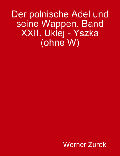 Der polnische Adel und seine Wappen. Band XXII. Uklej - Yszka (ohne W)