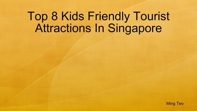 Top 8 Kids Friendly Tourist Attractions In Singapore