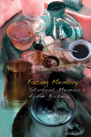 Facing Memory: Student Memoirs from Bosnia
