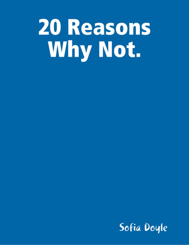 20 Reasons Why Not.
