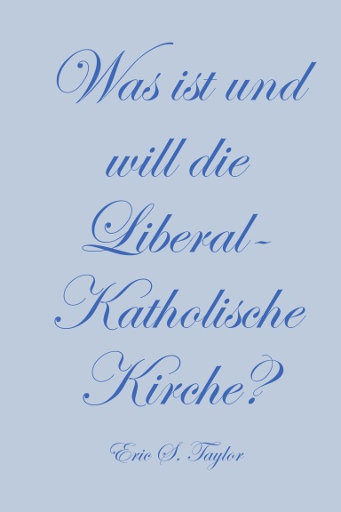 Was ist und will die Liberal-Katholische Kirche?