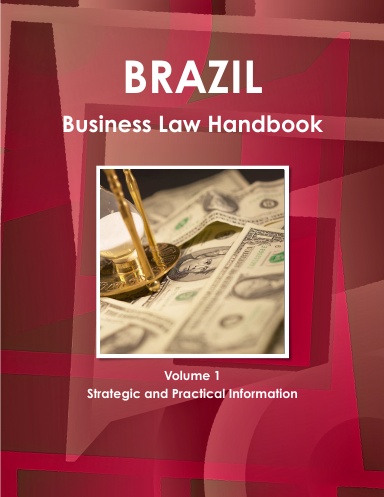 Brazil Business Law Handbook Volume 1 Strategic and Practical Information