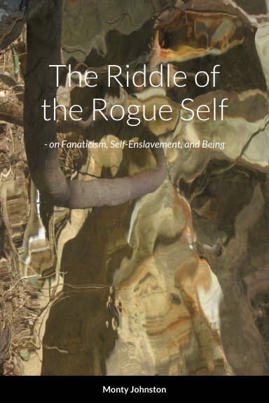 The Riddle of the Rogue Self  - on Fanaticism, Self-Enslavement, and Being