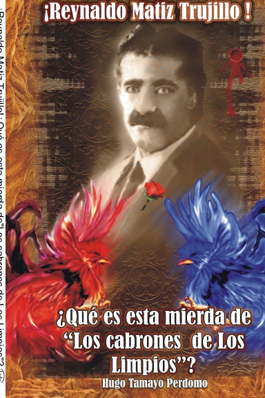 ¡Reynaldo Matiz Trujillo!¿Qué es esta mierda de"Los cabrones de Los Limpios"?