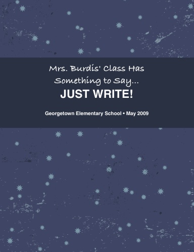 Mrs. Burdis' Class Has Something to Say...JUST WRITE!