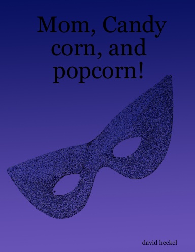 Mom, Candy corn, and popcorn!