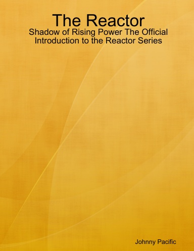 The Reactor: Shadow of Rising Power The Official Introduction to the Reactor Series