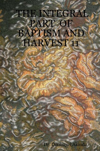THE INTEGRAL PART  OF BAPTISM AND HARVEST 11
