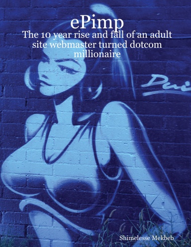 ePimp - The 10 year rise and fall of an adult site webmaster turned dotcom millionaire