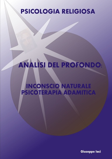 ANALISI DEL PROFONDO - INCONSCIO NATURALE E PSICOTERAPIA ADAMITICA