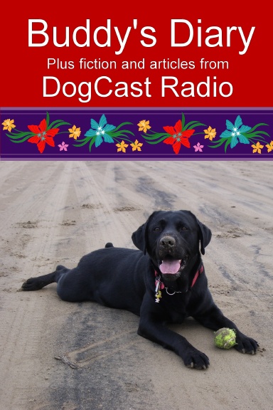 Buddy's Diary plus fiction and articles from DogCast Radio