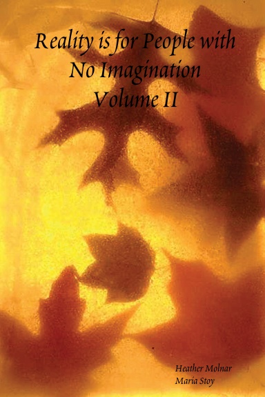 Reality is for People with No Imagination Volume II
