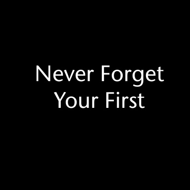 Never Forget Your First