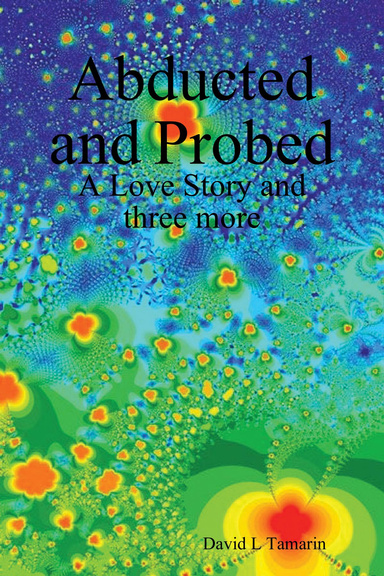 Abducted and Probed: A Love Story and three more