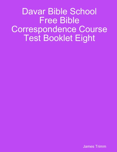 Davar Bible School Free Bible Correspondence Course Test Booklet Eight