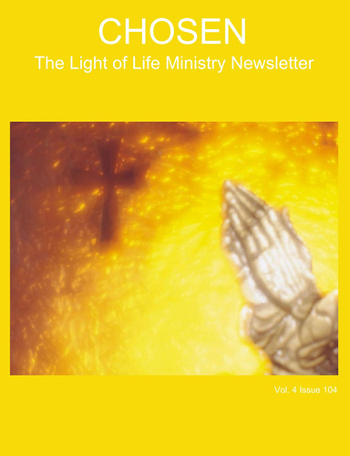 CHOSEN The Light of Life Ministry Newsletter Vol. 4 Issue 104