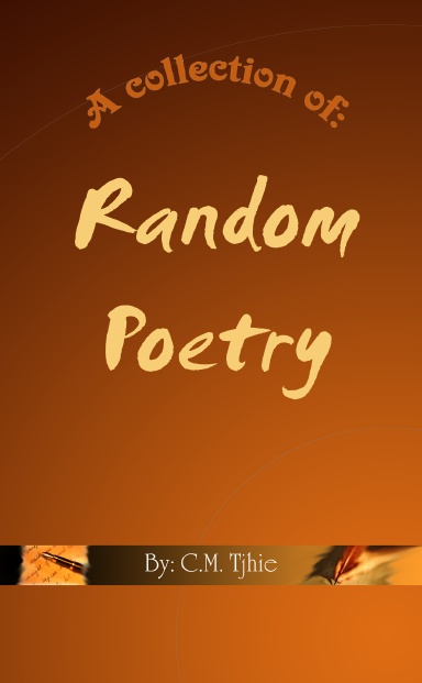A collection of: Random Poetry